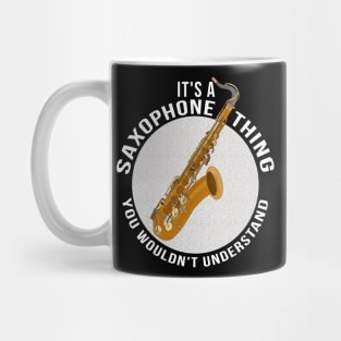 It's a Saxophone Thing You Wouldn't Understand Mug